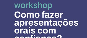 Workshop Laboratório: Como fazer apresentações orais com confiança?